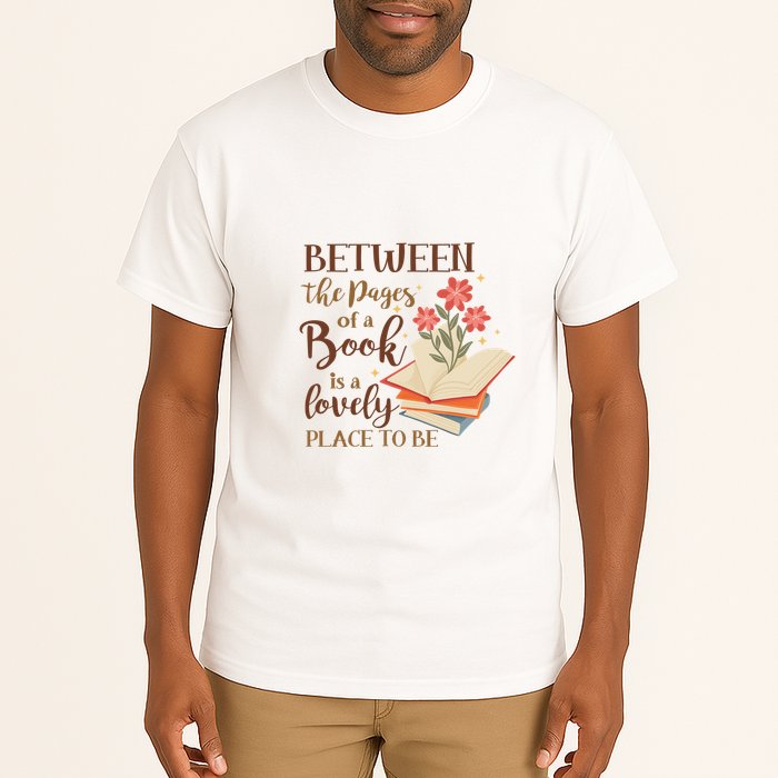 Between The Pages Of A Book Is A Lovely Place To Be Reading Books Tall T-Shirt