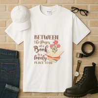 Between The Pages Of A Book Is A Lovely Place To Be Reading Books Tall T-Shirt