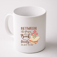 Between The Pages Of A Book Is A Lovely Place To Be Reading Books Mug