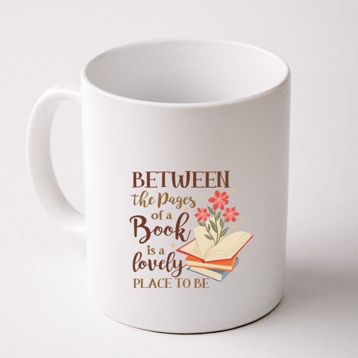 Between The Pages Of A Book Is A Lovely Place To Be Reading Books Mug