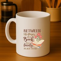 Between The Pages Of A Book Is A Lovely Place To Be Reading Books Mug