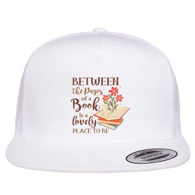 Between The Pages Of A Book Is A Lovely Place To Be Reading Books Flatbill Hat