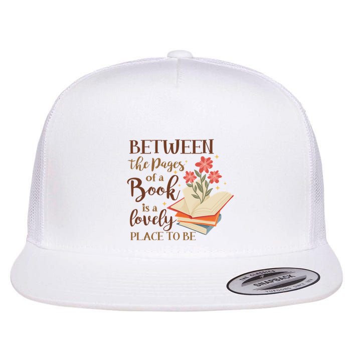 Between The Pages Of A Book Is A Lovely Place To Be Reading Books Flatbill Hat