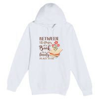 Between The Pages Of A Book Is A Lovely Place To Be Reading Books Premium Pullover Hoodie