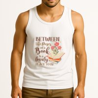 Between The Pages Of A Book Is A Lovely Place To Be Reading Books Tank Top