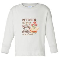 Between The Pages Of A Book Is A Lovely Place To Be Reading Books Toddler Long Sleeve Shirt