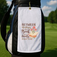 Between The Pages Of A Book Is A Lovely Place To Be Reading Books Golf Towel