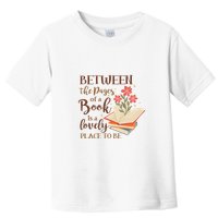 Between The Pages Of A Book Is A Lovely Place To Be Reading Books Toddler T-Shirt