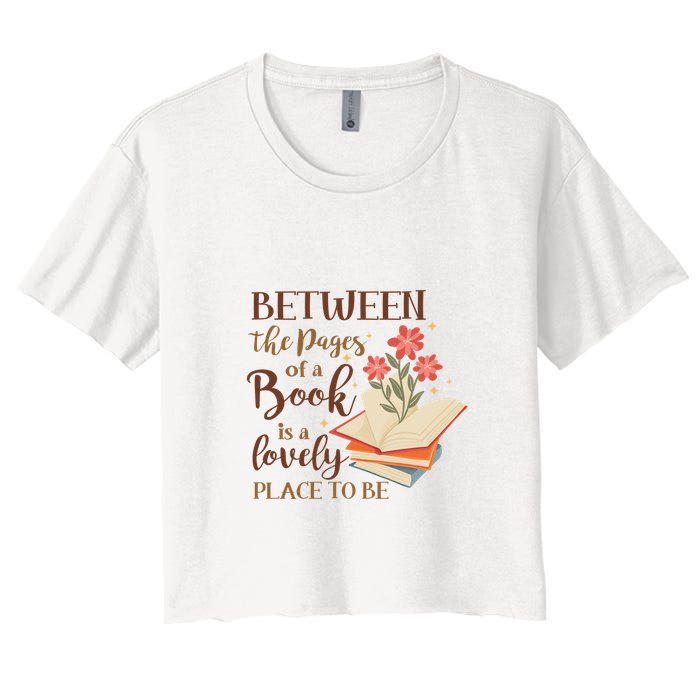 Between The Pages Of A Book Is A Lovely Place To Be Reading Books Crop Top