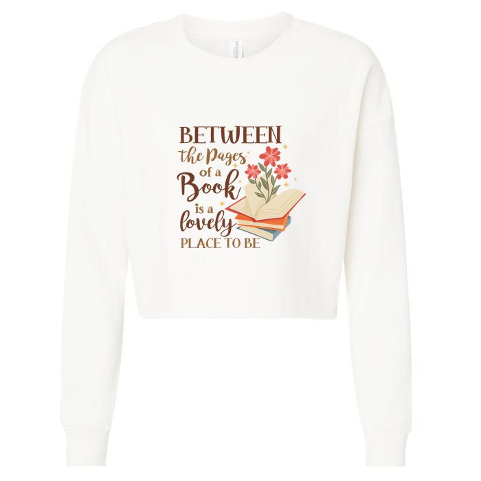 Between The Pages Of A Book Is A Lovely Place To Be Reading Books Cropped Pullover Crew