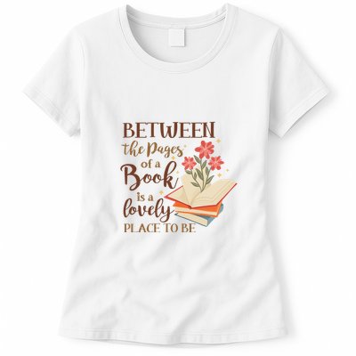 Between The Pages Of A Book Is A Lovely Place To Be Reading Books Womens T-Shirt