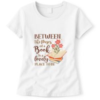 Between The Pages Of A Book Is A Lovely Place To Be Reading Books Womens T-Shirt