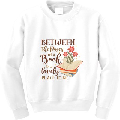 Between The Pages Of A Book Is A Lovely Place To Be Reading Books Kids Sweatshirt