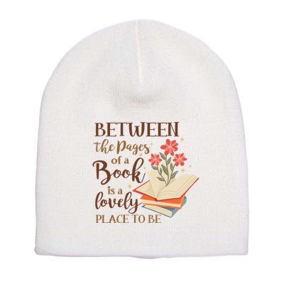 Between The Pages Of A Book Is A Lovely Place To Be Reading Books Short Acrylic Beanie