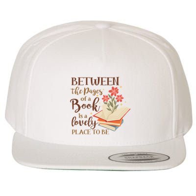 Between The Pages Of A Book Is A Lovely Place To Be Reading Books Wool Snapback Cap