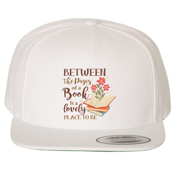 Between The Pages Of A Book Is A Lovely Place To Be Reading Books Wool Snapback Cap