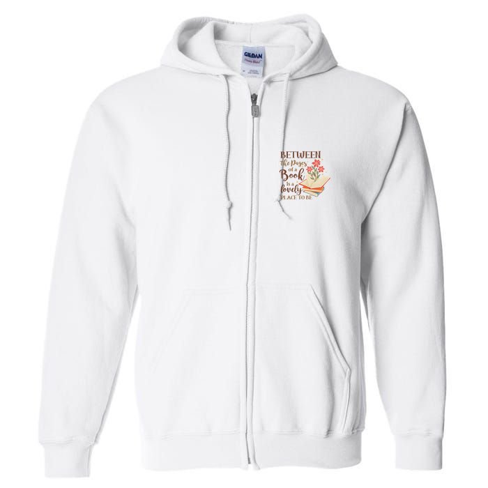 Between The Pages Of A Book Is A Lovely Place To Be Reading Books Full Zip Hoodie