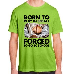 Born To Play Baseball Forced To Go To School Cool Gift Adult ChromaSoft Performance T-Shirt