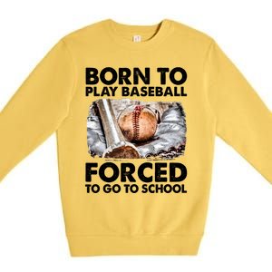 Born To Play Baseball Forced To Go To School Cool Gift Premium Crewneck Sweatshirt