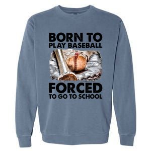 Born To Play Baseball Forced To Go To School Cool Gift Garment-Dyed Sweatshirt