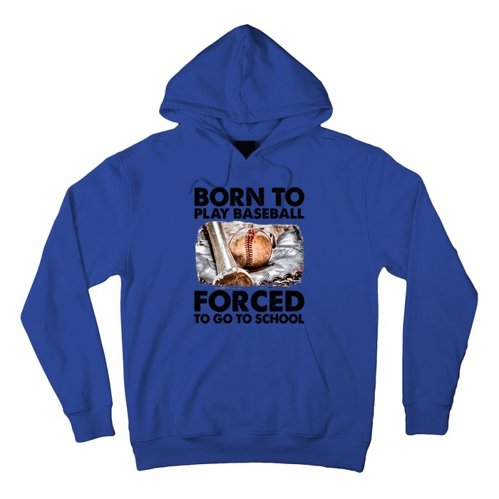 Born To Play Baseball Forced To Go To School Cool Gift Hoodie