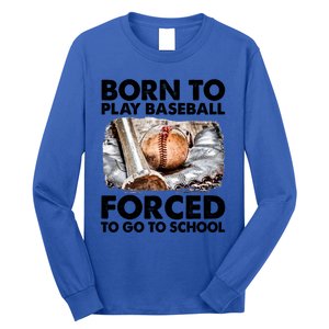 Born To Play Baseball Forced To Go To School Cool Gift Long Sleeve Shirt