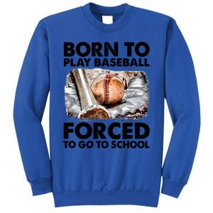 Born To Play Baseball Forced To Go To School Cool Gift Sweatshirt