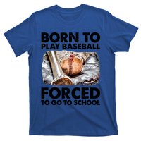 Born To Play Baseball Forced To Go To School Cool Gift T-Shirt