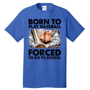 Born To Play Baseball Forced To Go To School Cool Gift Tall T-Shirt