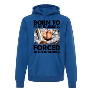 Born To Play Baseball Forced To Go To School Cool Gift Premium Hoodie