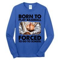 Born To Play Baseball Forced To Go To School Cool Gift Tall Long Sleeve T-Shirt