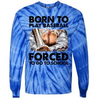 Born To Play Baseball Forced To Go To School Cool Gift Tie-Dye Long Sleeve Shirt