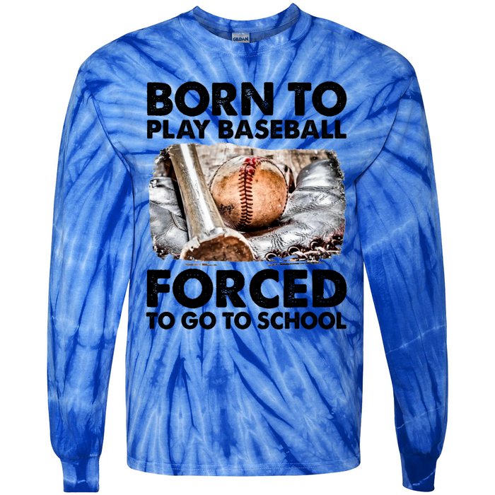 Born To Play Baseball Forced To Go To School Cool Gift Tie-Dye Long Sleeve Shirt