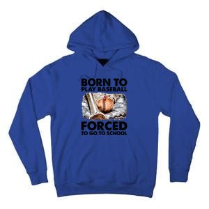 Born To Play Baseball Forced To Go To School Cool Gift Tall Hoodie