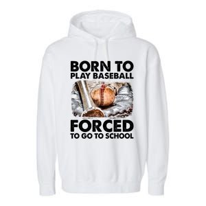 Born To Play Baseball Forced To Go To School Cool Gift Garment-Dyed Fleece Hoodie