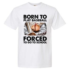 Born To Play Baseball Forced To Go To School Cool Gift Garment-Dyed Heavyweight T-Shirt