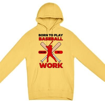 Born To Play Baseball Forced To Work Premium Pullover Hoodie