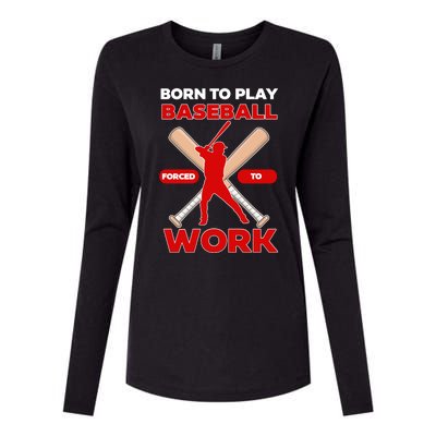 Born To Play Baseball Forced To Work Womens Cotton Relaxed Long Sleeve T-Shirt