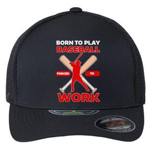 Born To Play Baseball Forced To Work Flexfit Unipanel Trucker Cap