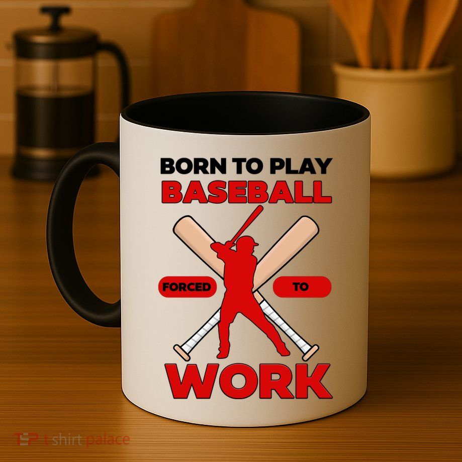 Born To Play Baseball Forced To Work Mug