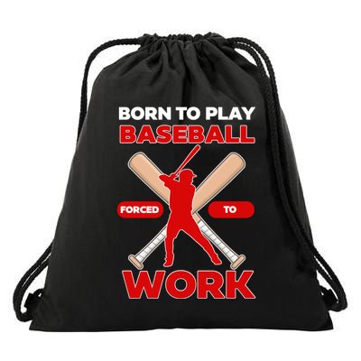 Born To Play Baseball Forced To Work Drawstring Bag