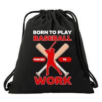 Born To Play Baseball Forced To Work Drawstring Bag