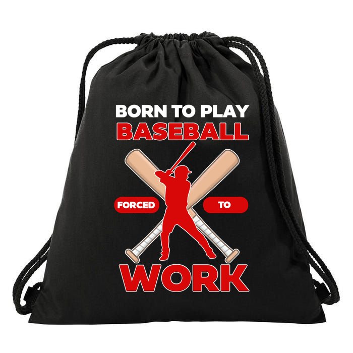 Born To Play Baseball Forced To Work Drawstring Bag