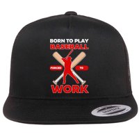 Born To Play Baseball Forced To Work Flatbill Hat