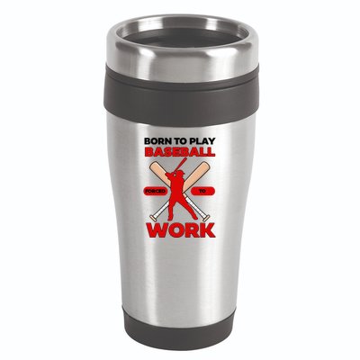 Born To Play Baseball Forced To Work 16oz Travel Tumbler