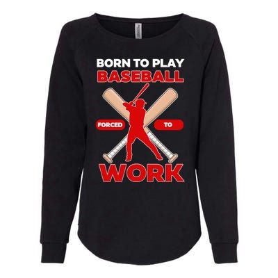 Born To Play Baseball Forced To Work Womens California Wash Sweatshirt