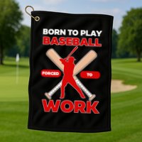 Born To Play Baseball Forced To Work Golf Towel