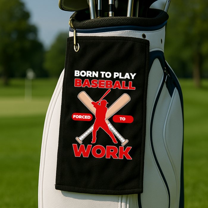 Born To Play Baseball Forced To Work Golf Towel