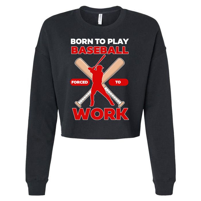 Born To Play Baseball Forced To Work Cropped Pullover Crew