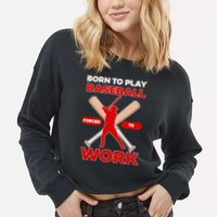 Born To Play Baseball Forced To Work Cropped Pullover Crew